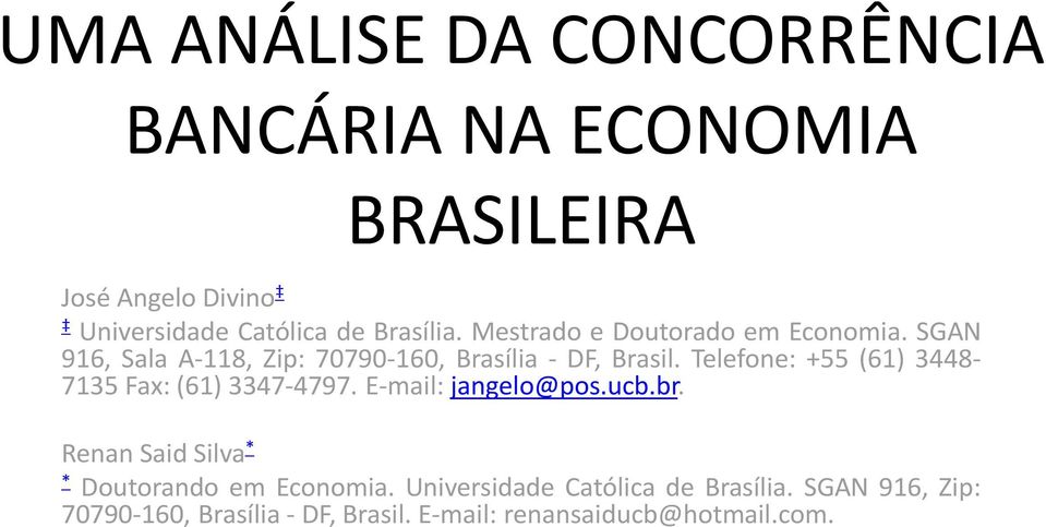 Telefone: +55 (61) 3448-7135 Fax: (61) 3347-4797. E-mail: jangelo@pos.ucb.br.