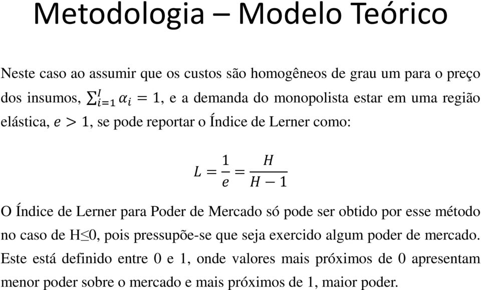 Lerner para Poder de Mercado só pode ser obtido por esse método no caso de H 0, pois pressupõe-se que seja exercido algum poder de