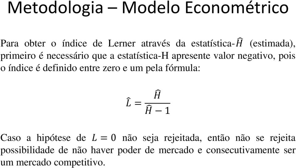 definido entre zero e um pela fórmula: L = H H 1 Caso a hipótese de L = 0 não seja rejeitada,