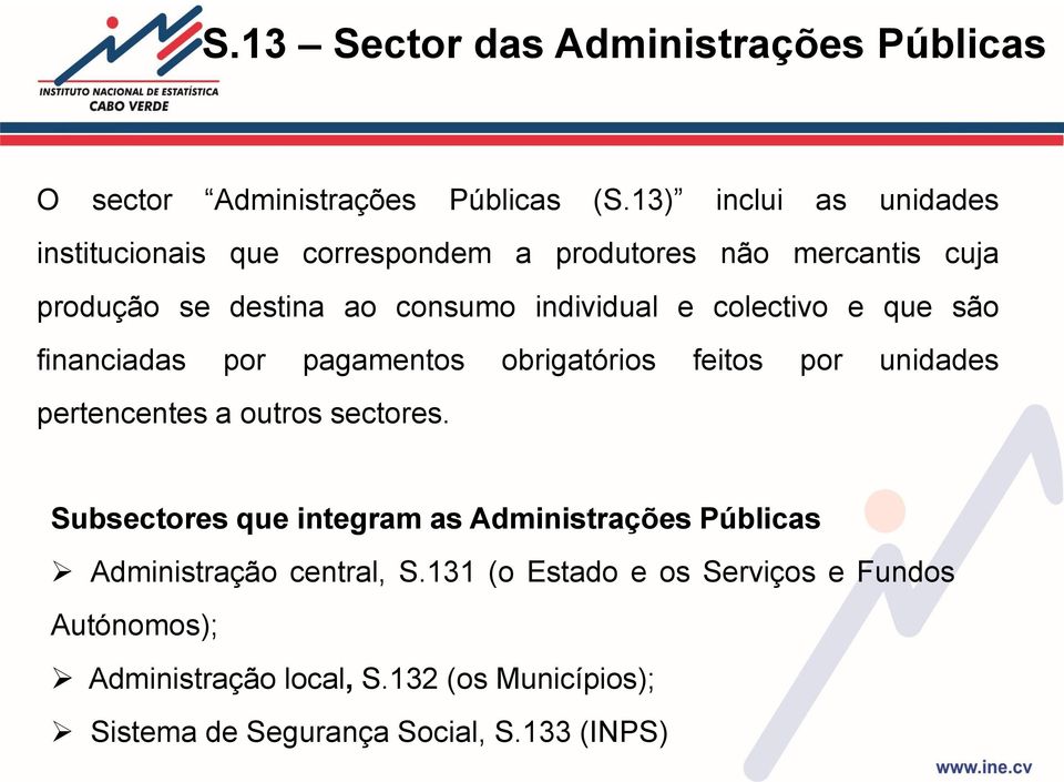 colectivo e que são financiadas por pagamentos obrigatórios feitos por unidades pertencentes a outros sectores.