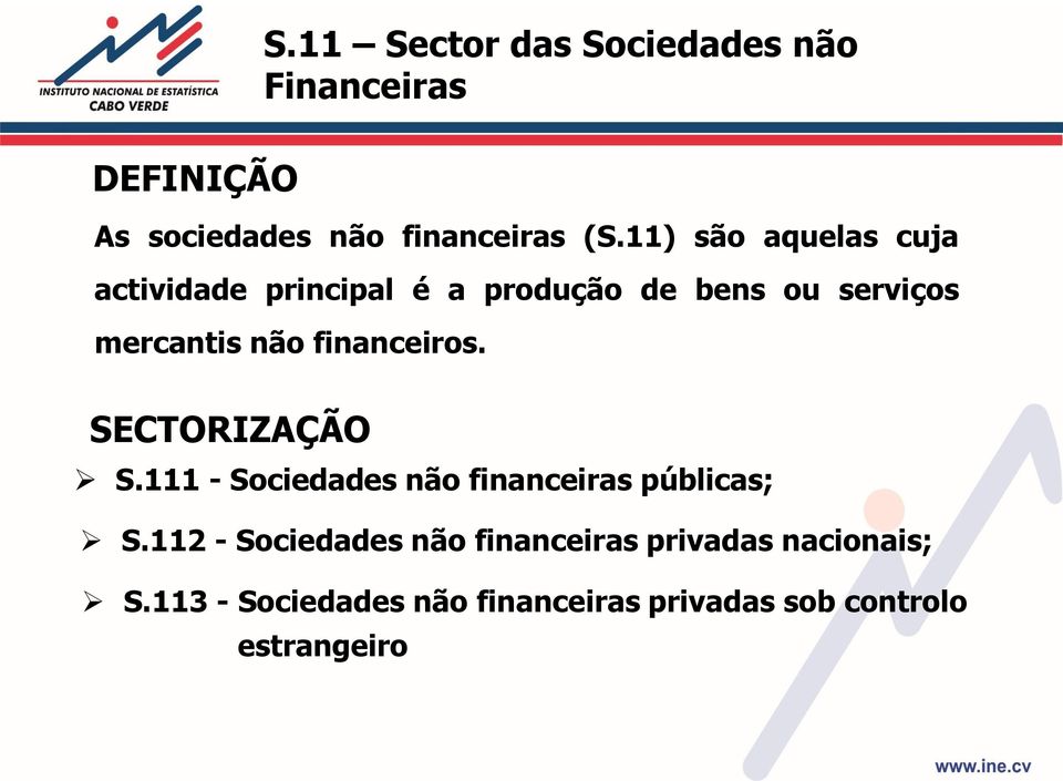 financeiros. SECTORIZAÇÃO S.111 - Sociedades não financeiras públicas; S.