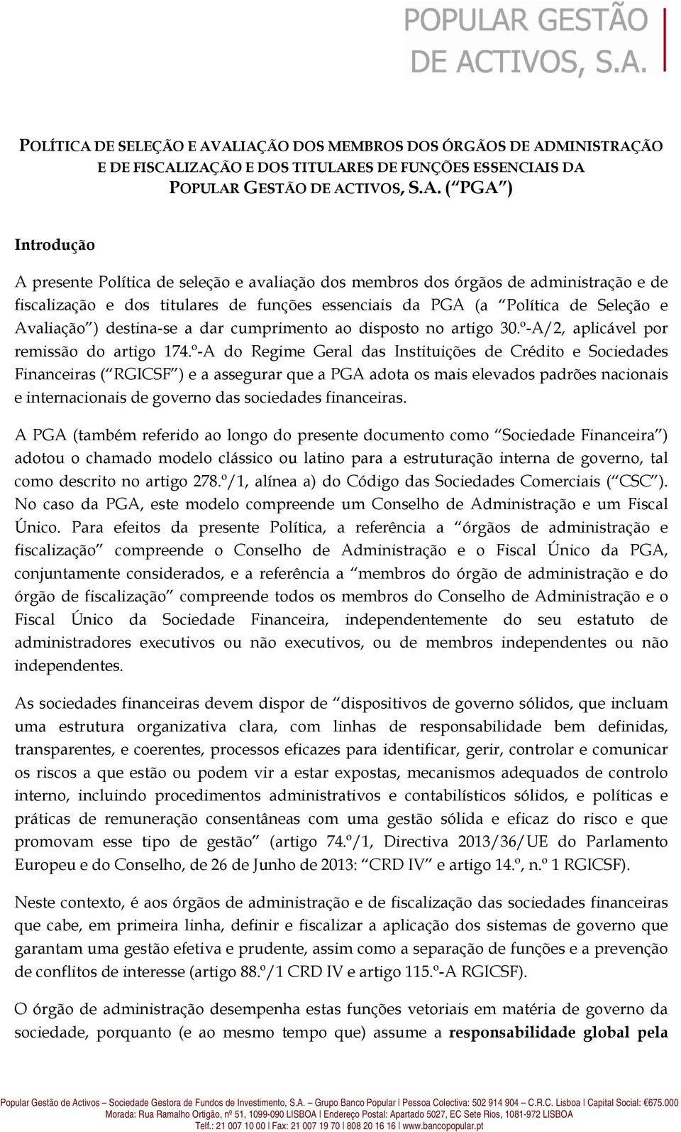 ALIAÇÃO DOS MEMBROS DOS ÓRGÃOS DE ADMINISTRAÇÃO E DE FISCALIZAÇÃO E DOS TITULARES DE FUNÇÕES ESSENCIAIS DA POPULAR GESTÃO DE ACTIVOS, S.A. ( PGA ) Introdução A presente Política de seleção e