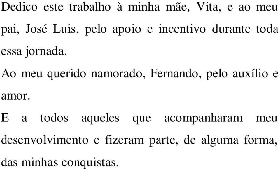 Ao meu querido namorado, Fernando, pelo auxílio e amor.