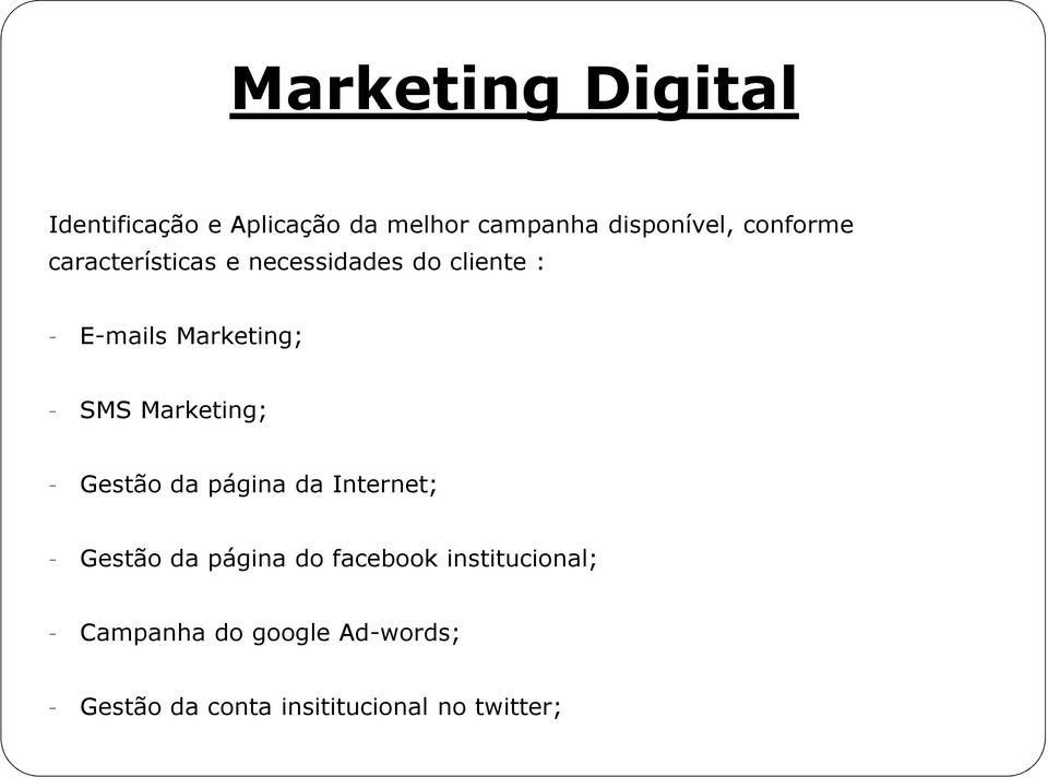 Marketing; - Gestão da página da Internet; - Gestão da página do facebook