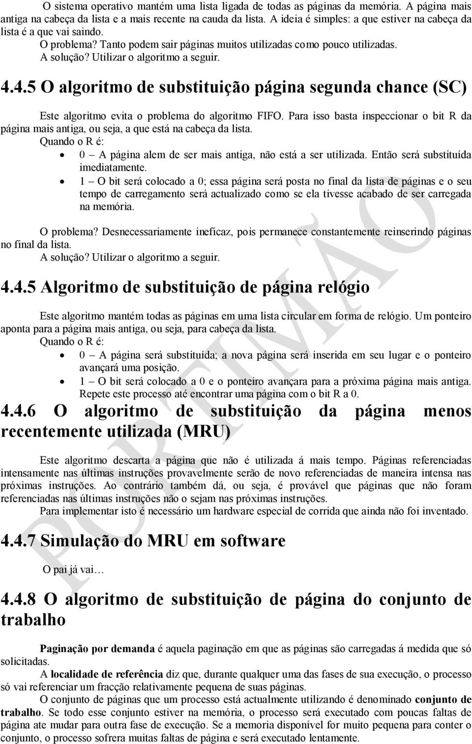 4.5 O algoritmo de substituição página segunda chance (SC) Este algoritmo evita o problema do algoritmo FIFO.