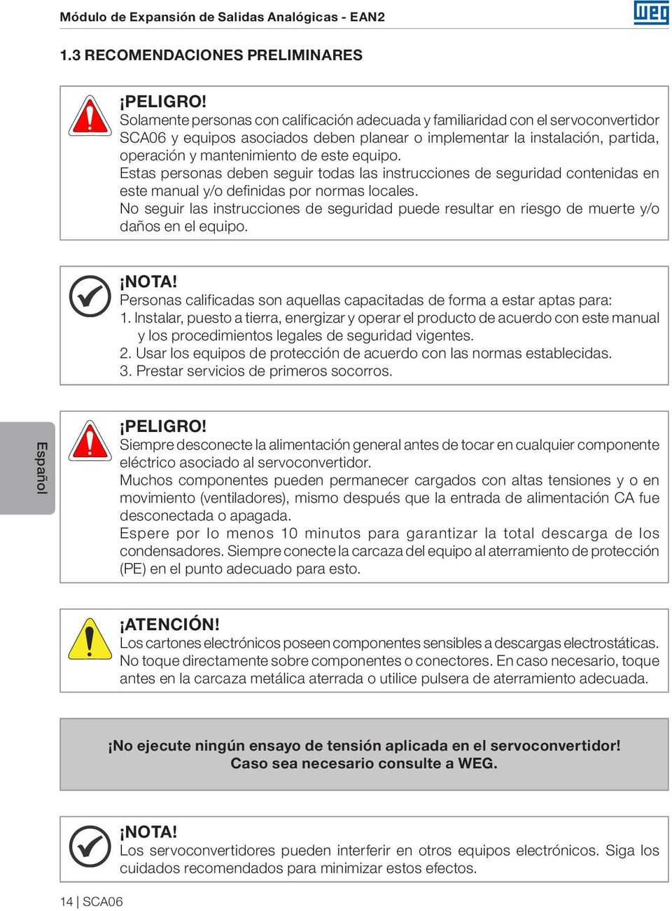 equipo. Estas personas deben seguir todas las instrucciones de seguridad contenidas en este manual y/o definidas por normas locales.