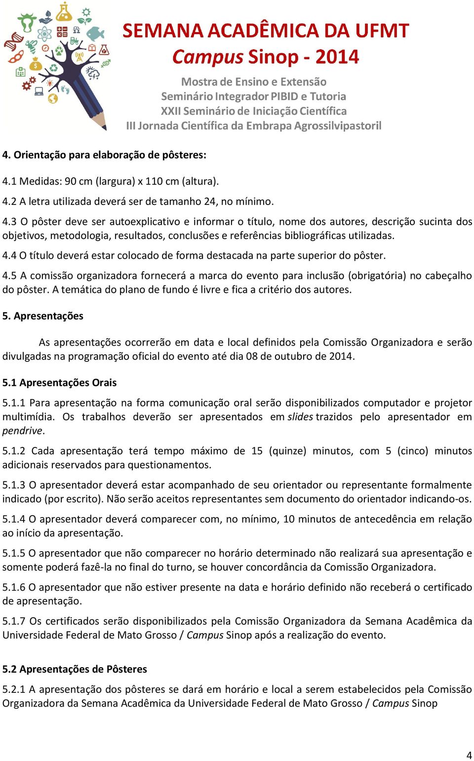 2 A letra utilizada deverá ser de tamanho 24, no mínimo. 4.