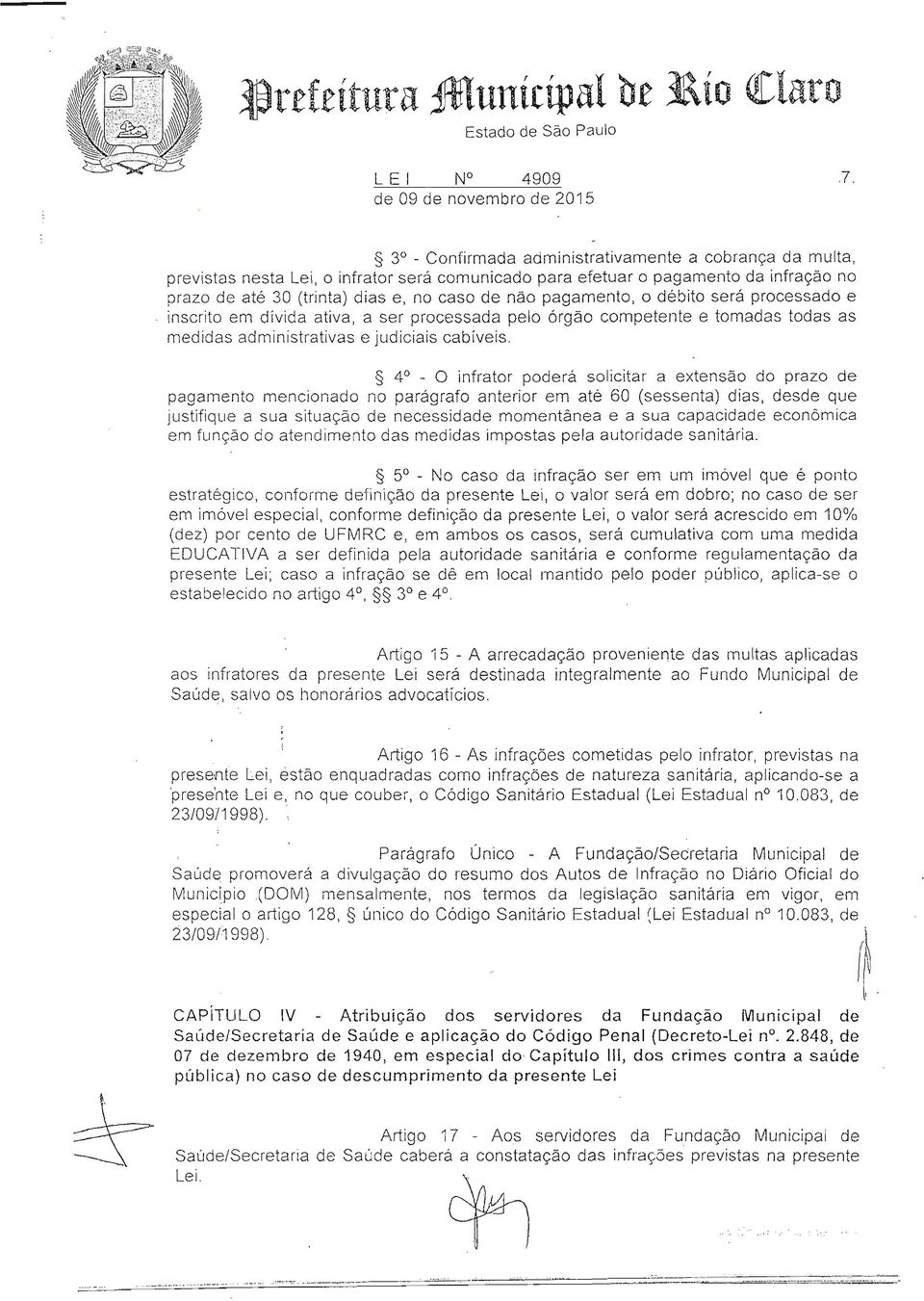 pagamento, o débito será processado e inscrito em dívida ativa, a ser processada pelo órgão competente e tomadas todas as medidas administrativas e judiciais cabíveis.