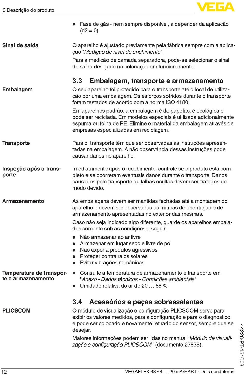 Para a medição de camada separadora, pode-se selecionar o sinal de saída desejado na colocação em funcionamento. 3.