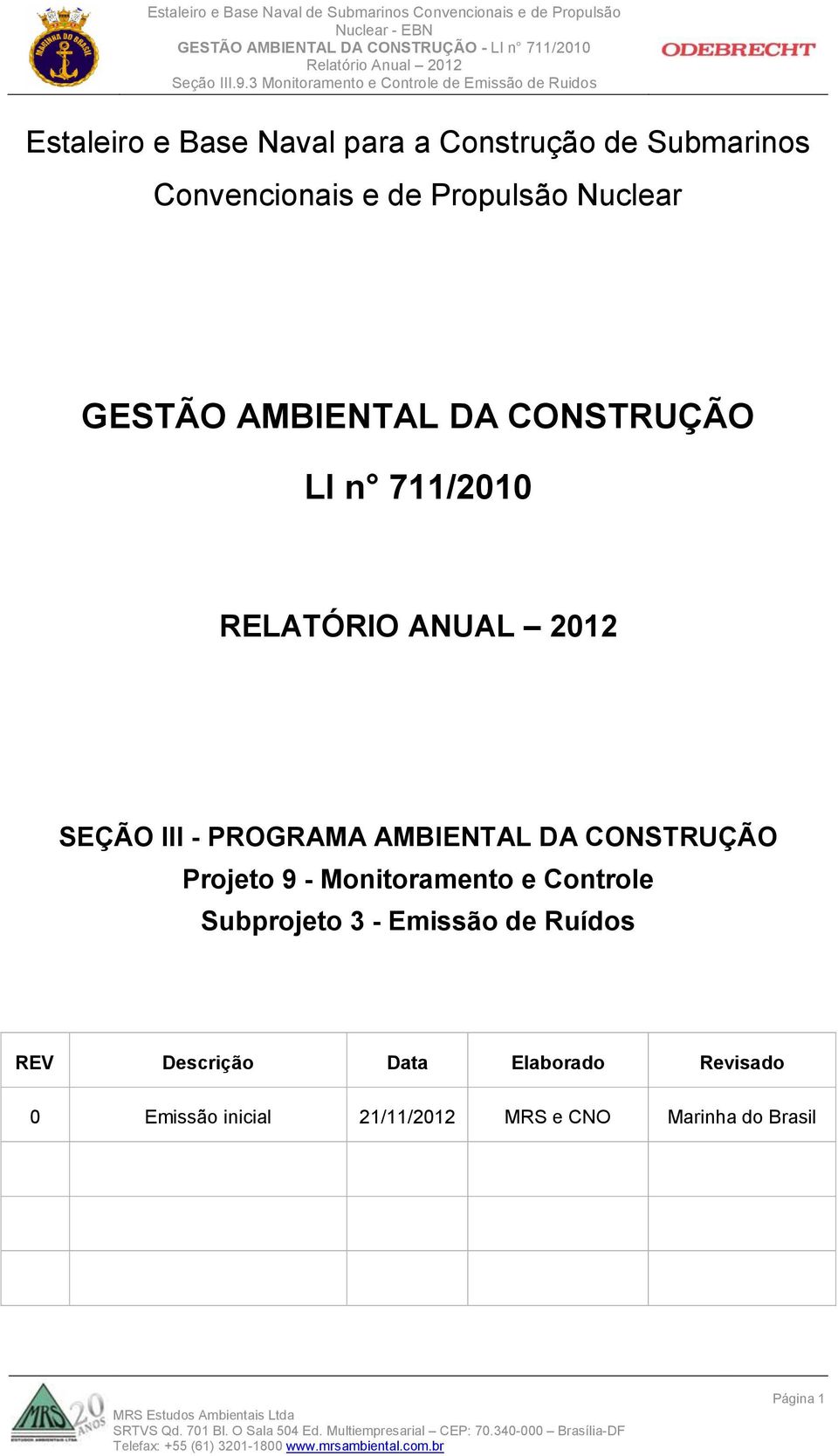 AMBIENTAL DA CONSTRUÇÃO Projeto 9 - Monitoramento e Controle Subprojeto 3 - Emissão de Ruídos