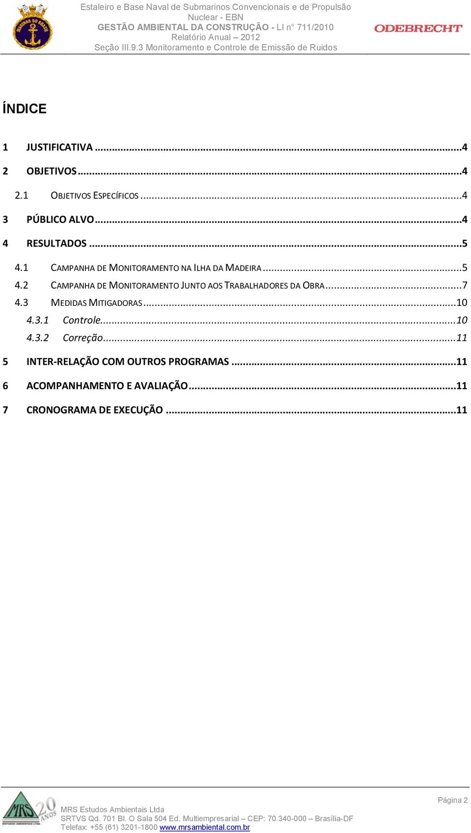 ..7 4.3 MEDIDAS MITIGADORAS...10 4.3.1 Controle...10 4.3.2 Correção.