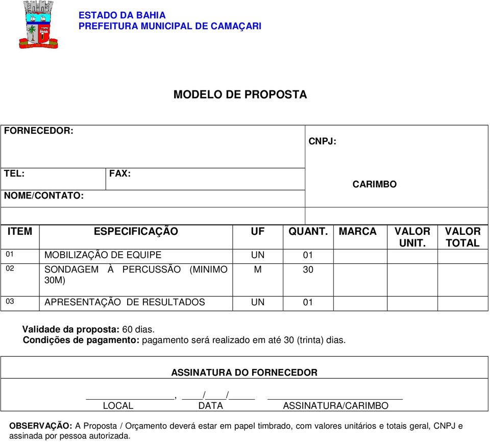 proposta: 60 dias. Condições de pagamento: pagamento será realizado em até 30 (trinta) dias.