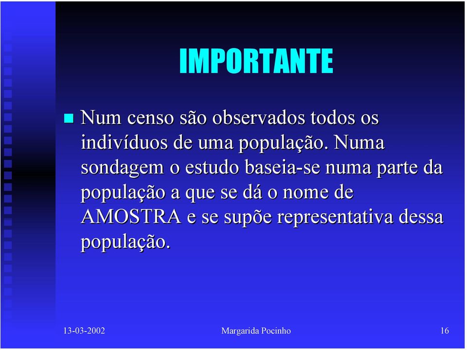 Numa sondagem o estudo baseia-se numa parte da população a