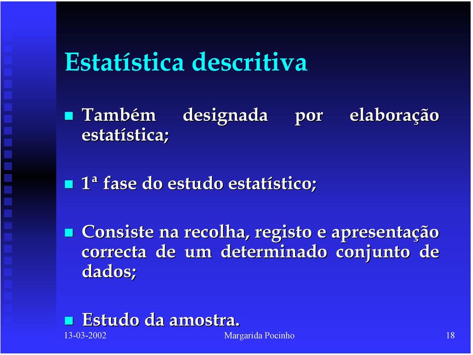 recolha, registo e apresentação correcta de um determinado