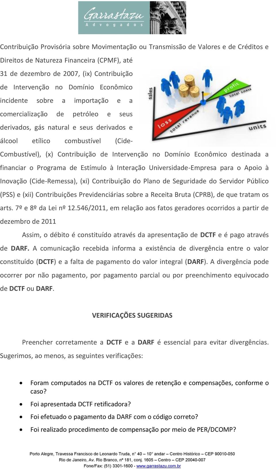 no Domínio Econômico destinada a financiar o Programa de Estímulo à Interação Universidade-Empresa para o Apoio à Inovação (Cide-Remessa), (xi) Contribuição do Plano de Seguridade do Servidor Público