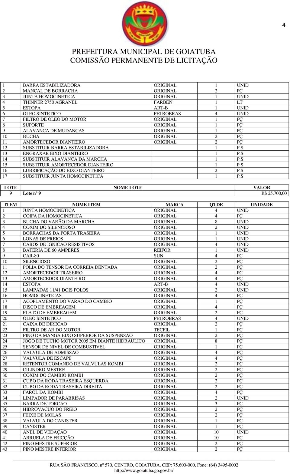 ESTABILIZADORA 1 P.S 13 ENGRAXAR EIXO DIANTEIRO 1 P.S 14 SUBSTITUIR ALAVANCA DA MARCHA 1 P.S 15 SUBSTITUIR AMORTECEDOR DIANTEIRO 1 P.S 16 LUBRIFICAÇÃO DO EIXO DIANTEIRO 2 P.