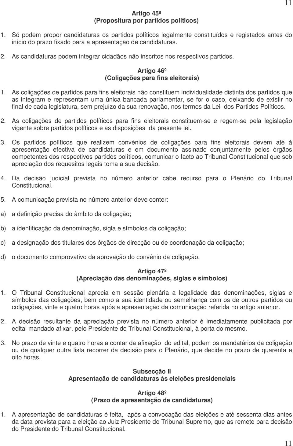 As candidaturas podem integrar cidadãos não inscritos nos respectivos partidos. Artigo 46º (Coligações para fins eleitorais) 1.