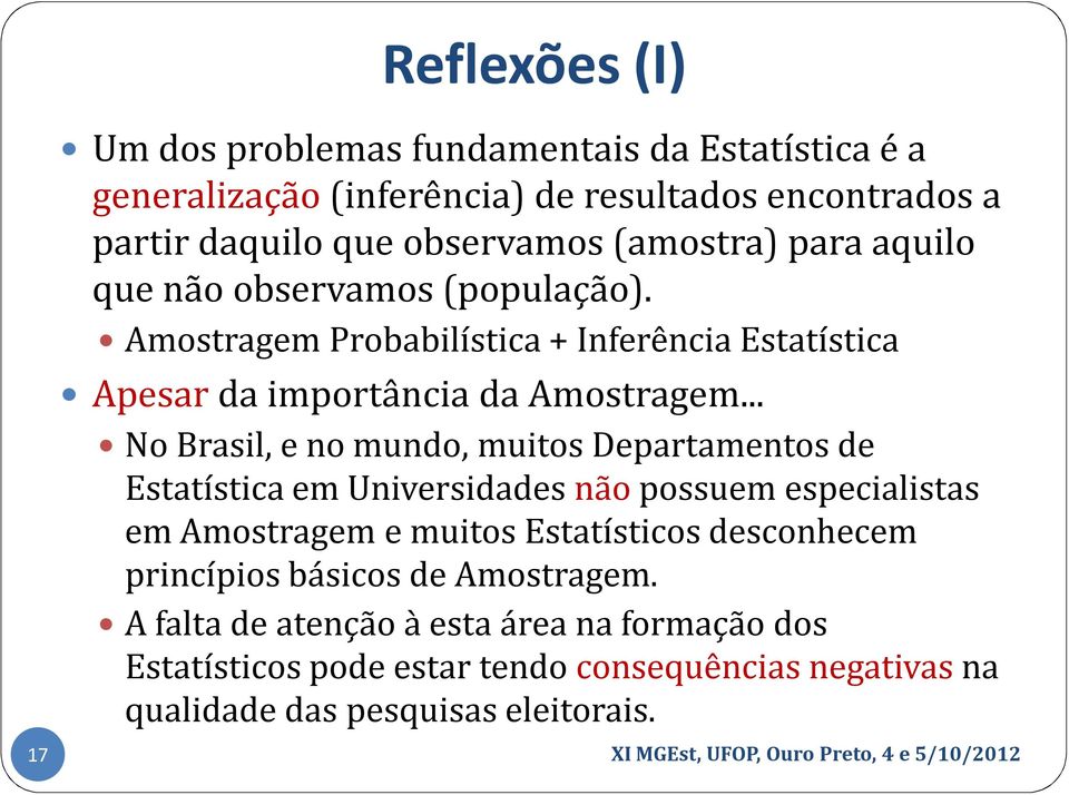 .. No Brasil, e no mundo, muitos Departamentos de Estatística em Universidades nãopossuem especialistas em Amostragem e muitos Estatísticos desconhecem princípios