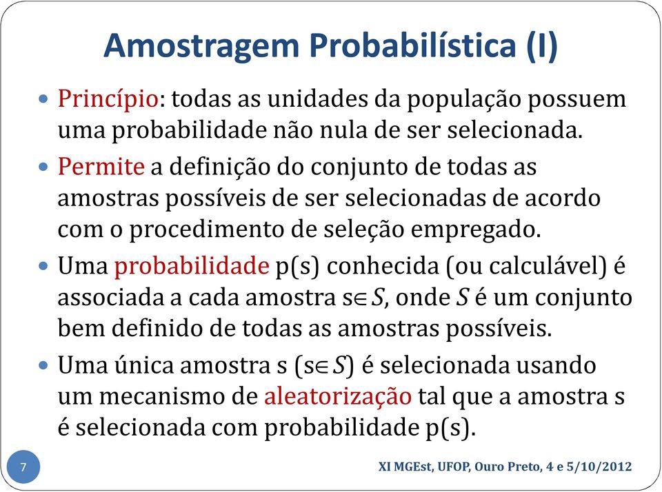 Uma probabilidadep(s) conhecida (ou calculável) é associada a cada amostra s S, onde S é um conjunto bem definido de todas as amostras possíveis.