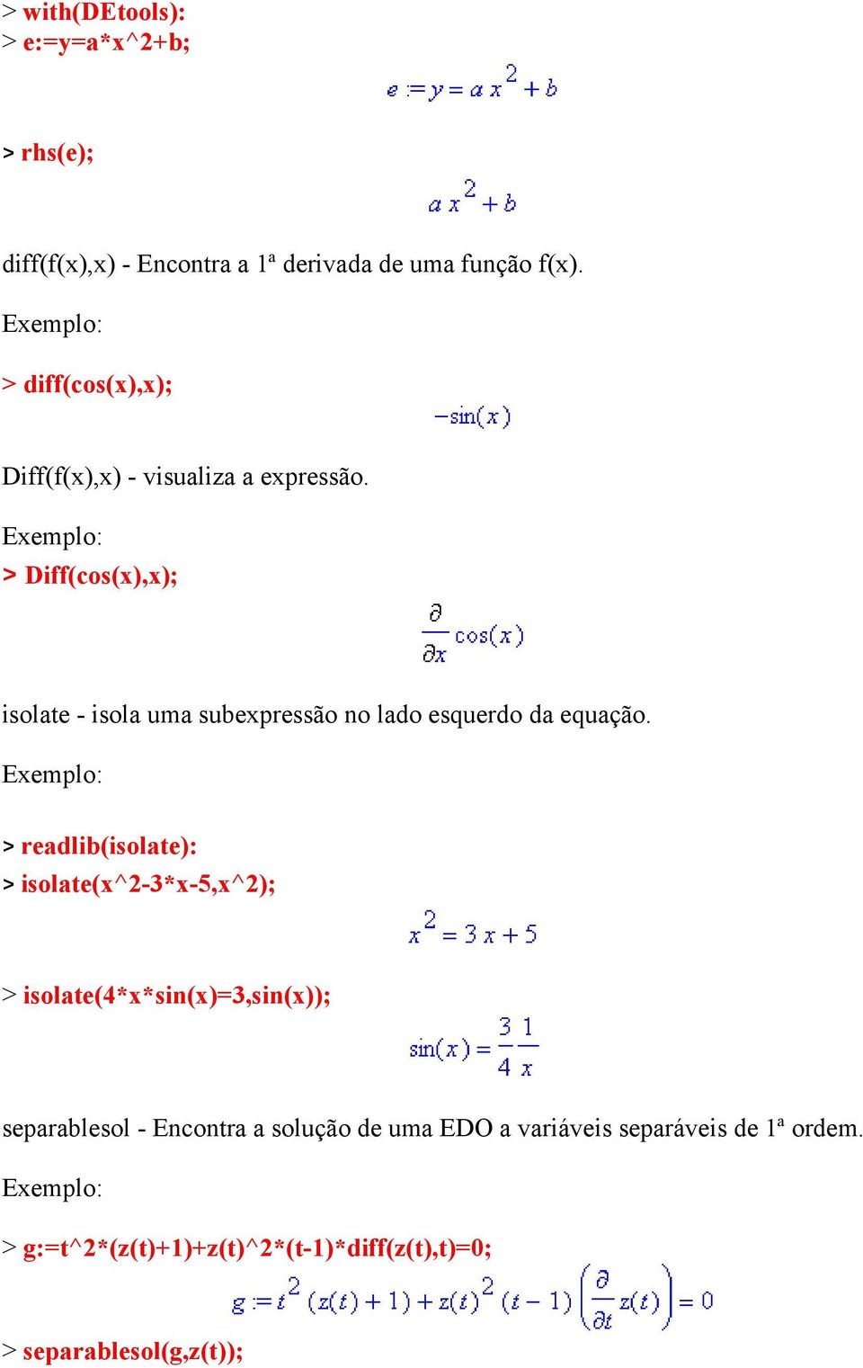 > Diff(cos(x),x); isolate - isola uma subexpressão no lado esquerdo da equação.