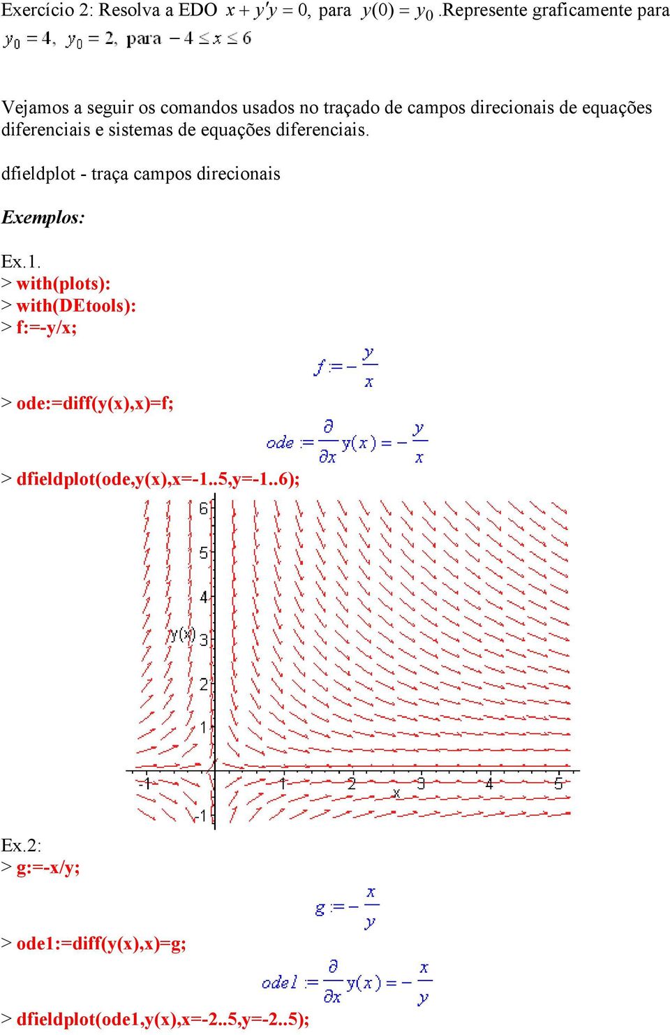 diferenciais e sistemas de equações diferenciais. dfieldplot - traça campos direcionais Exemplos: Ex.1.