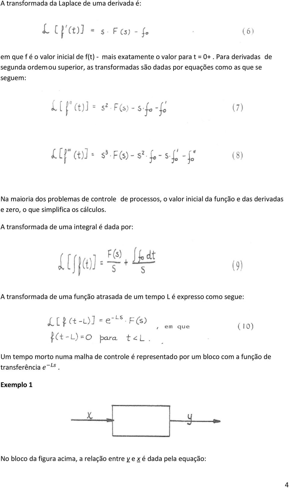 valor inicial da função e das derivadas e zero, o que simplifica os cálculos.