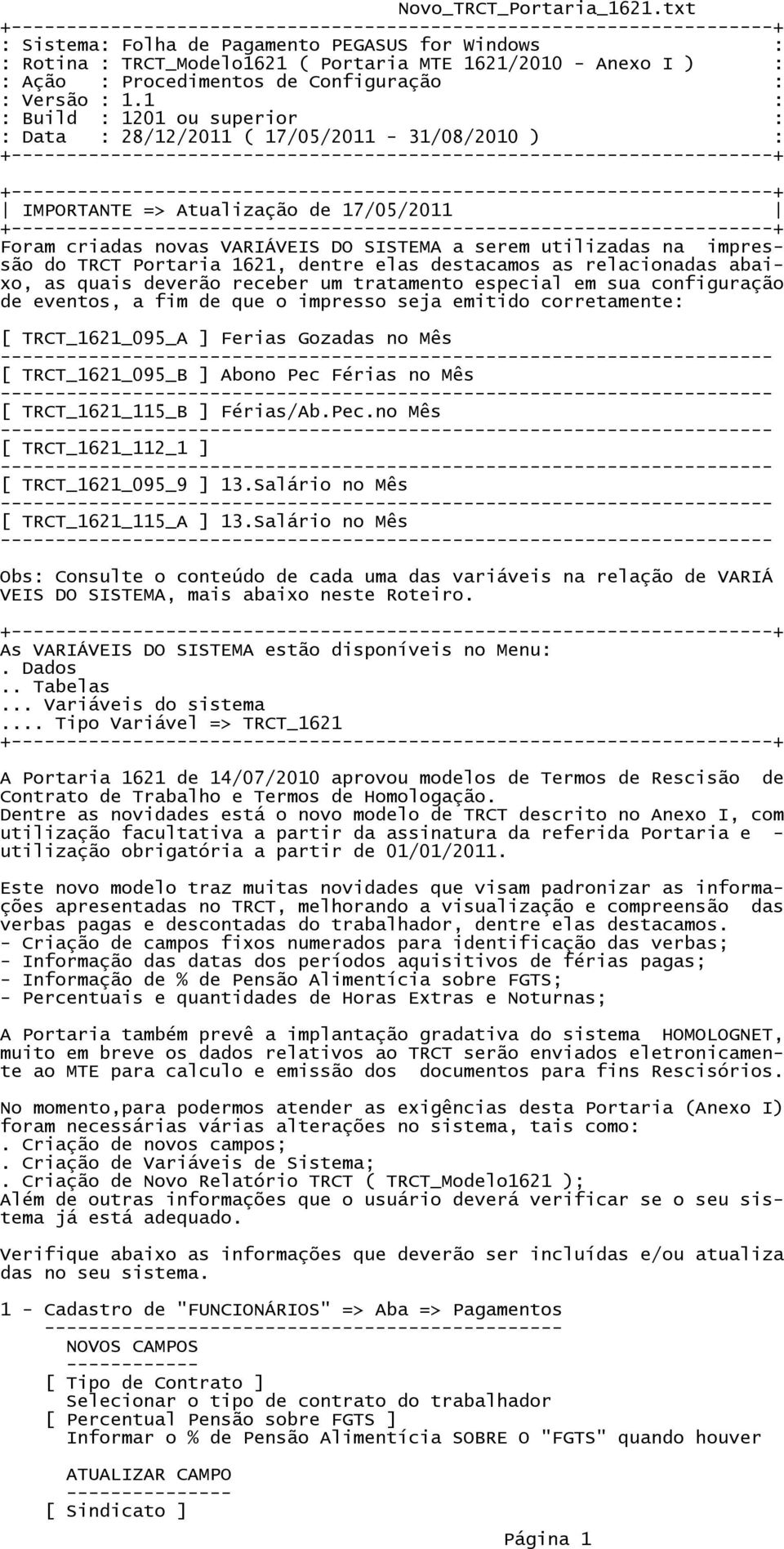 TRCT Portaria 1621, dentre elas destacamos as relacionadas abaixo, as quais deverão receber um tratamento especial em sua configuração de eventos, a fim de que o impresso seja emitido corretamente: [