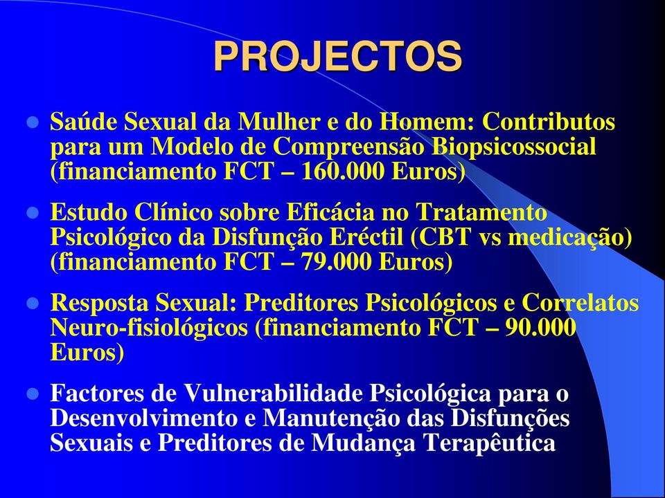 79.000 Euros) Resposta Sexual: Preditores Psicológicos e Correlatos Neuro-fisiológicos (financiamento FCT 90.