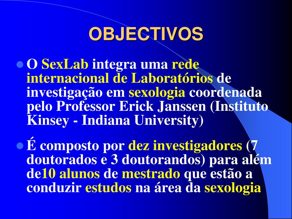 Kinsey - Indiana University) É composto por dez investigadores (7 doutorados e 3