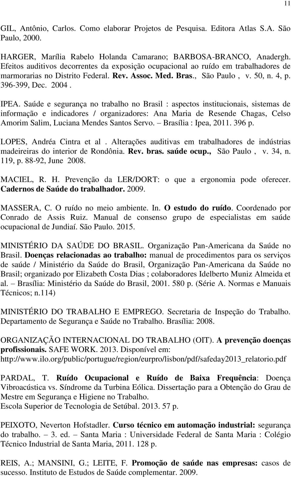 Saúde e segurança no trabalho no Brasil : aspectos institucionais, sistemas de informação e indicadores / organizadores: Ana Maria de Resende Chagas, Celso Amorim Salim, Luciana Mendes Santos Servo.