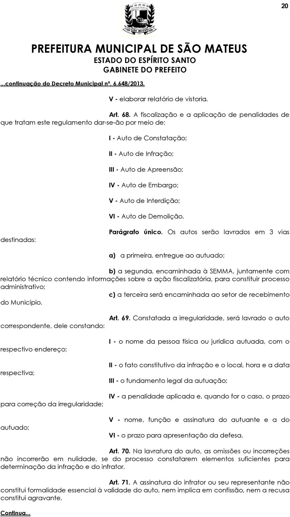 nterdição; V - Auto de Demolição. destinadas: Parágrafo único.