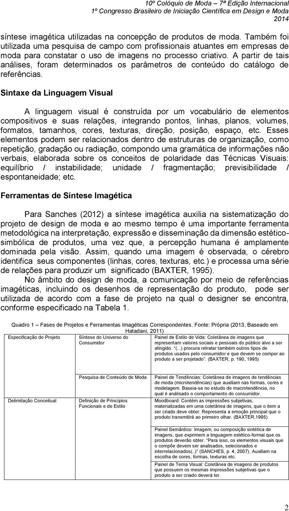 A partir de tais análises, foram determinados os parâmetros de conteúdo do catálogo de referências.