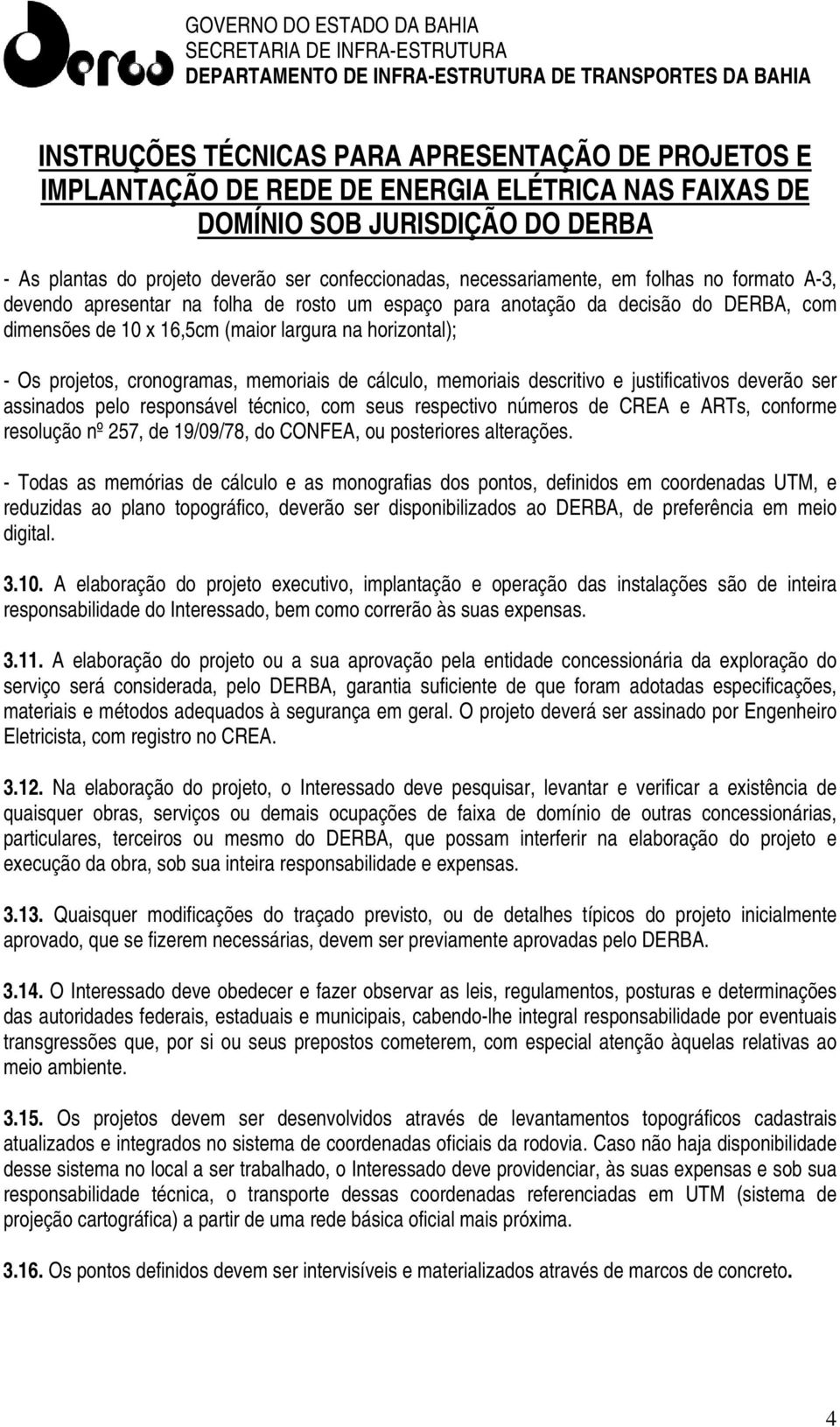 números de CREA e ARTs, conforme resolução nº 257, de 19/09/78, do CONFEA, ou posteriores alterações.