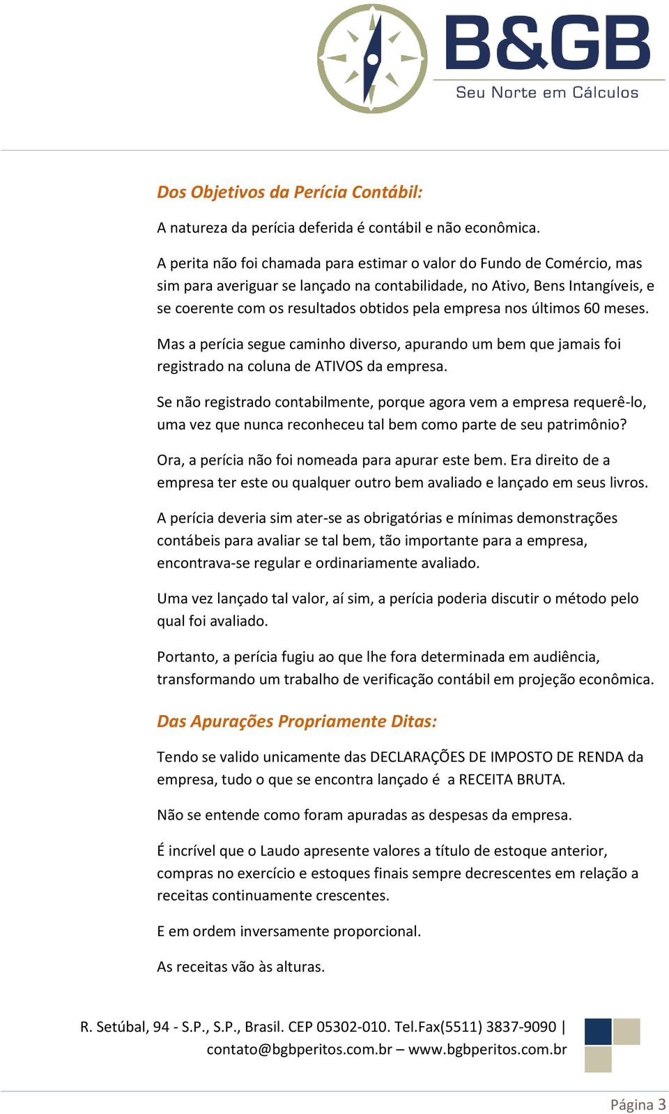 empresa nos últimos 60 meses. Mas a perícia segue caminho diverso, apurando um bem que jamais foi registrado na coluna de ATIVOS da empresa.