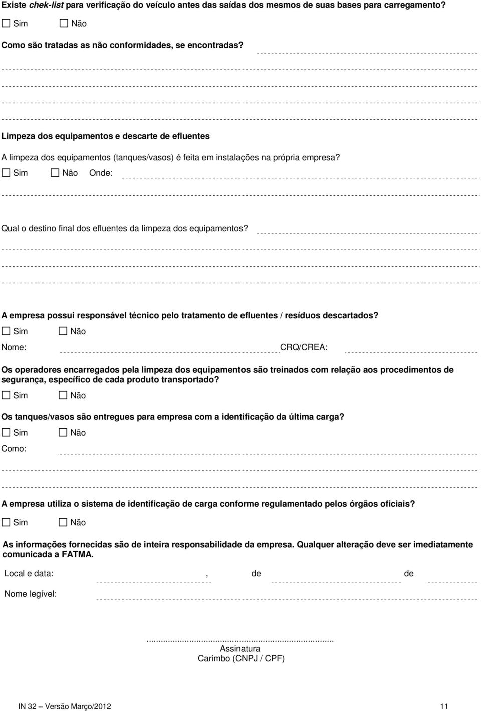 Onde: Qual o destino final dos efluentes da limpeza dos equipamentos? A empresa possui responsável técnico pelo tratamento de efluentes / resíduos descartados?