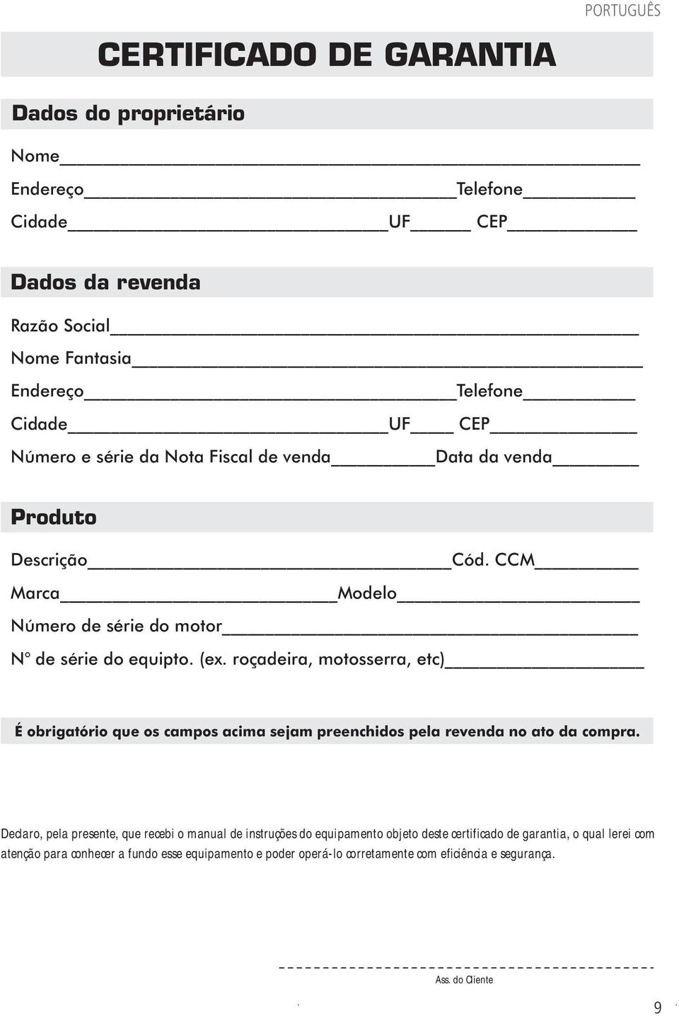 roçadeira, motosserra, etc) É obrigatório que os campos acima sejam preenchidos pela revenda no ato da compra.