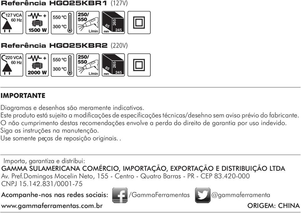 O não cumprimento destas recomendações envolve a perda do direito de garantia por uso indevido. Siga as instruções na manutenção. Use somente peças de reposiçâo originais.