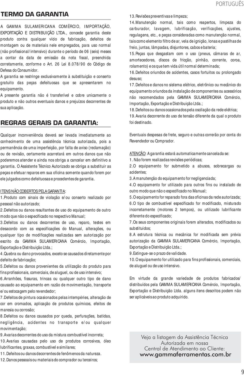 meses a contar da data de emissão da nota fiscal, preenchida corretamente, conforme o Art. Lei 8.078/90 do Código de Defesa do Consumidor.