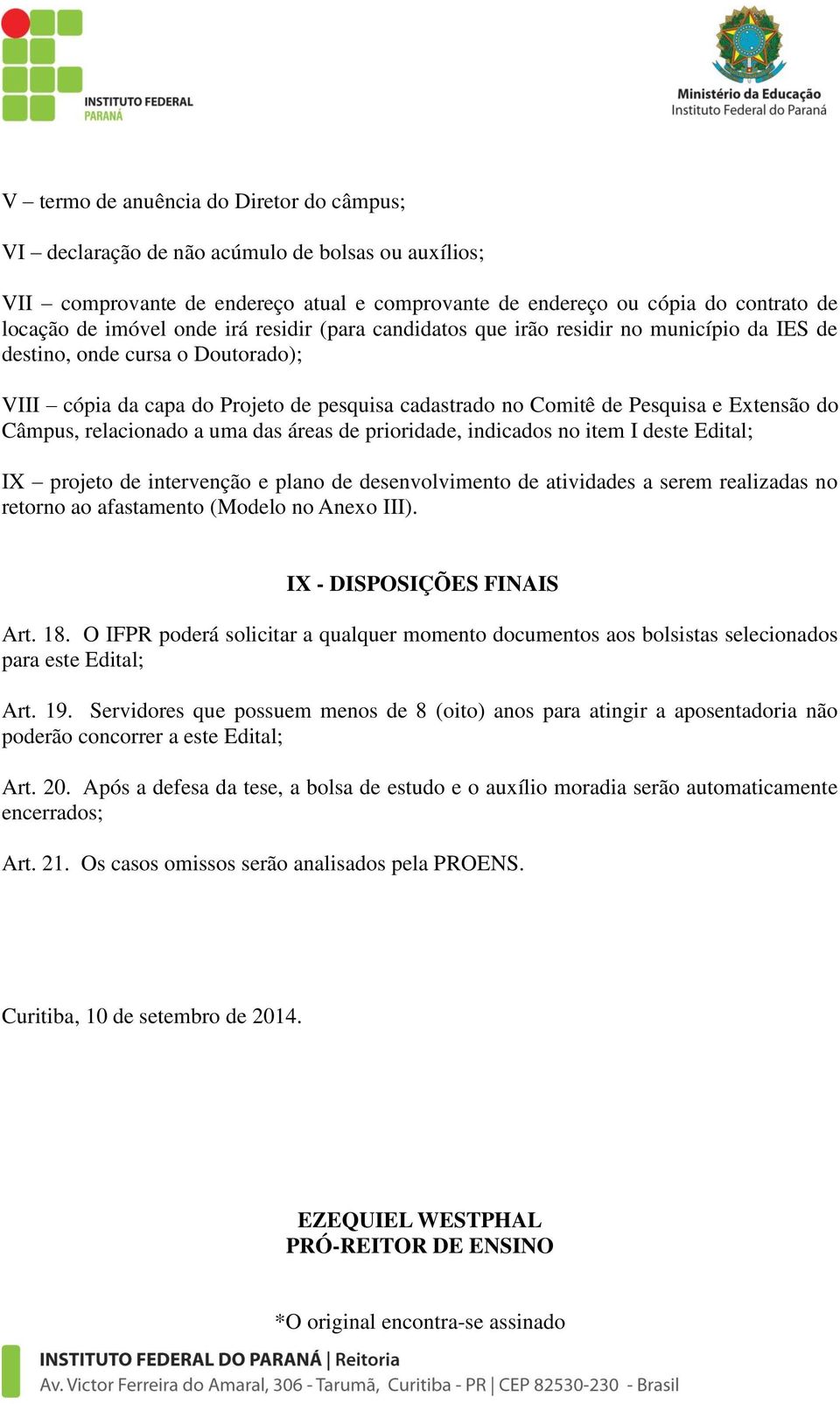 Câmpus, relacionado a uma das áreas de prioridade, indicados no item I deste Edital; IX projeto de intervenção e plano de desenvolvimento de atividades a serem realizadas no retorno ao afastamento