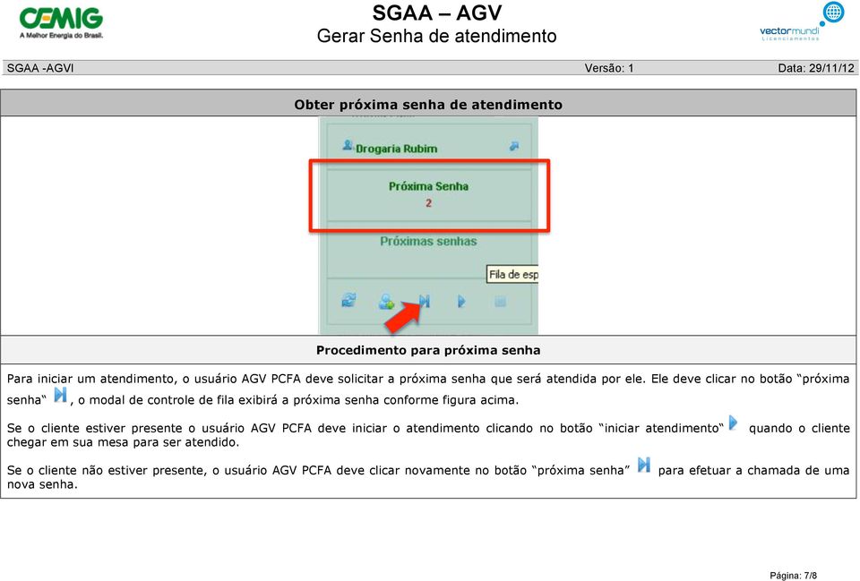 Ele deve clicar no botão próxima senha, o modal de controle de fila exibirá a próxima senha conforme figura acima.