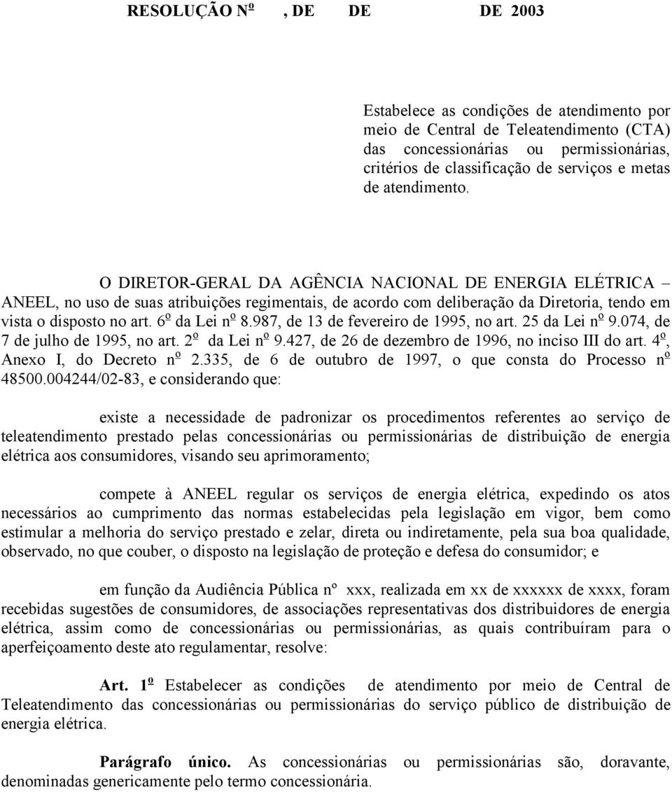 6 o da Lei n o 8.987, de 13 de fevereiro de 1995, no art. 25 da Lei n o 9.074, de 7 de julho de 1995, no art. 2 o da Lei n o 9.427, de 26 de dezembro de 1996, no inciso III do art.