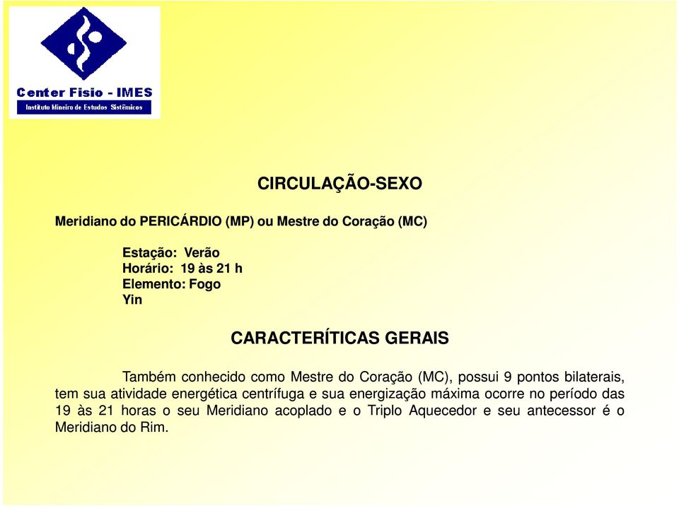 pontos bilaterais, tem sua atividade energética centrífuga e sua energização máxima ocorre no período