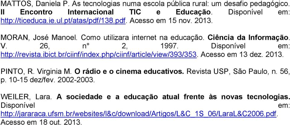 br/ciif/idx.php/ciif/rticl/viw/393/353. Acss m 13 dz. 2013. PINTO, R. Virgii M. O rádi cim dctivs. Rvist USP, Sã Pl,. 56, p.