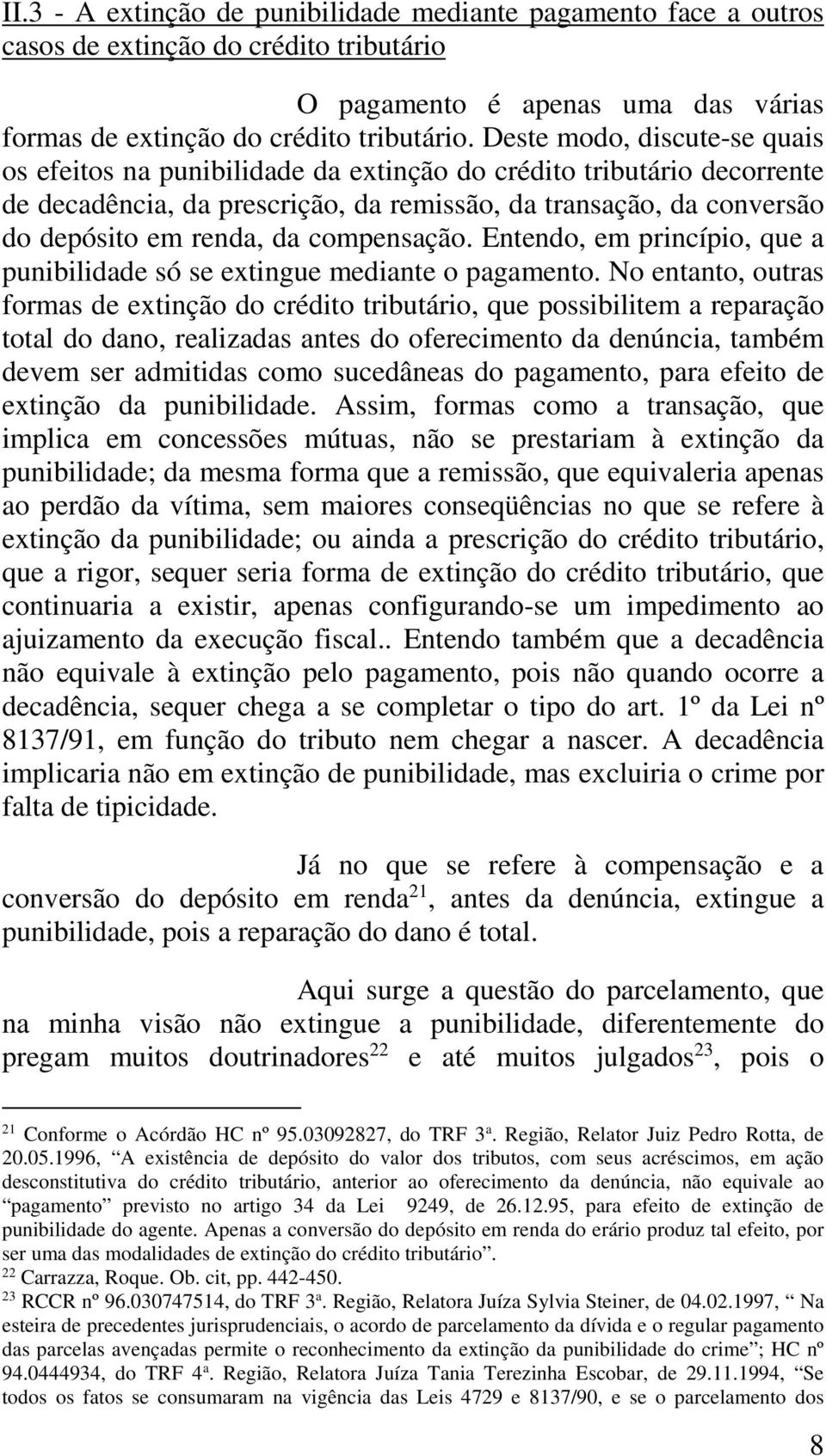 compensação. Entendo, em princípio, que a punibilidade só se extingue mediante o pagamento.