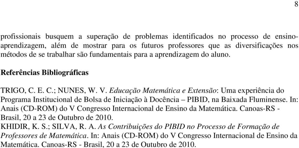 Educação Matemática e Extensão: Uma experiência do Programa Institucional de Bolsa de Iniciação à Docência PIBID, na Baixada Fluminense.