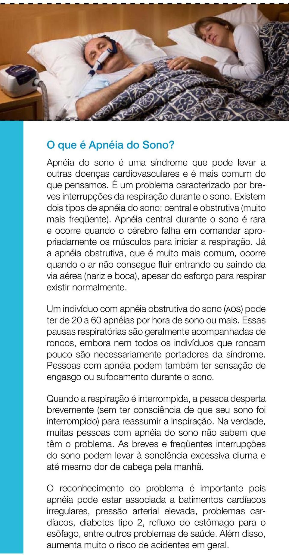 Apnéia central durante o sono é rara e ocorre quando o cérebro falha em comandar apropriadamente os músculos para iniciar a respiração.