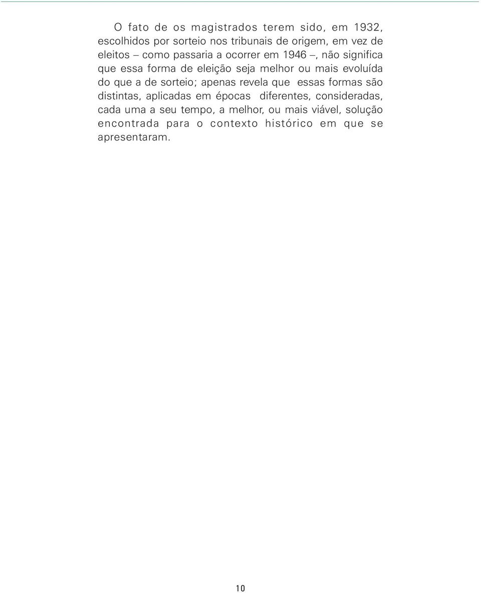 de sorteio; apenas revela que essas formas são distintas, aplicadas em épocas diferentes, consideradas, cada