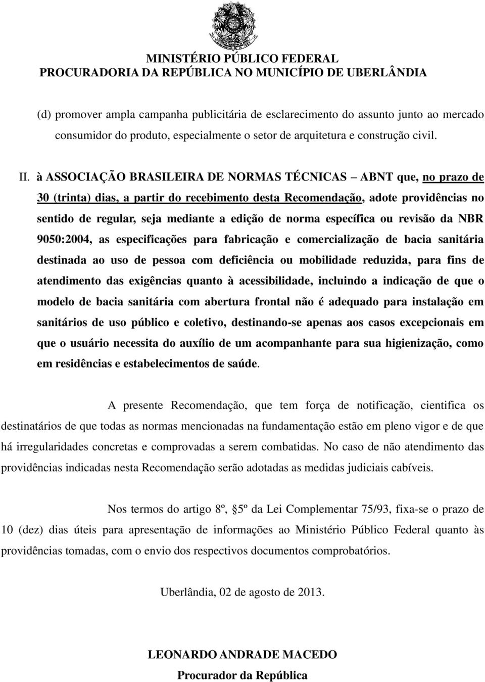 norma específica ou revisão da NBR 9050:2004, as especificações para fabricação e comercialização de bacia sanitária destinada ao uso de pessoa com deficiência ou mobilidade reduzida, para fins de