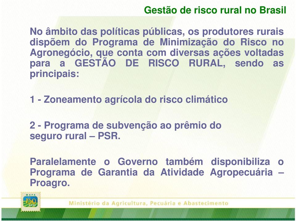 sendo as principais: 1 - Zoneamento agrícola do risco climático 2 - Programa de subvenção ao prêmio do seguro