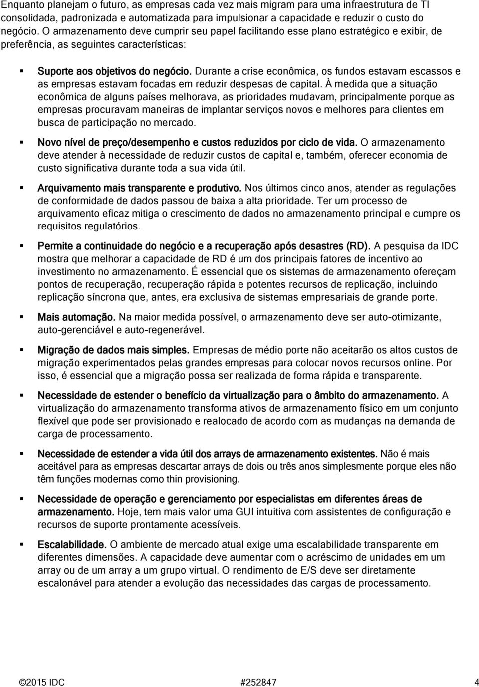 Durante a crise econômica, os fundos estavam escassos e as empresas estavam focadas em reduzir despesas de capital.